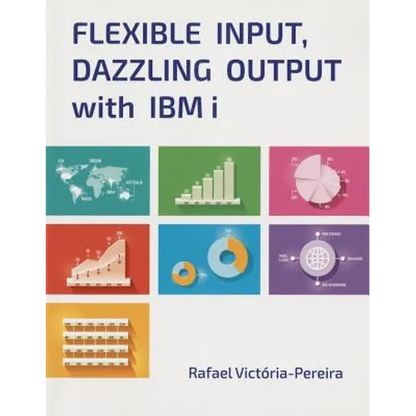 Flexible Input, Dazzling Output with IBM I - Paperback