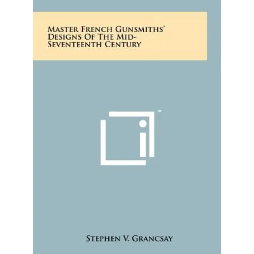 Master French Gunsmiths' Designs Of The Mid-Seventeenth Century - Hardcover