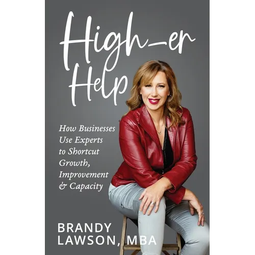 High-er Help: How Businesses Use Experts to Shortcut Growth, Improvement & Capacity - Paperback