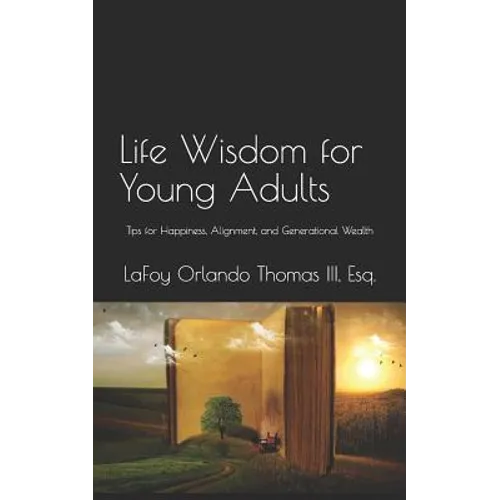Life Wisdom for Young Adults: Tips for Happiness, Alignment, and Generational Wealth - Paperback