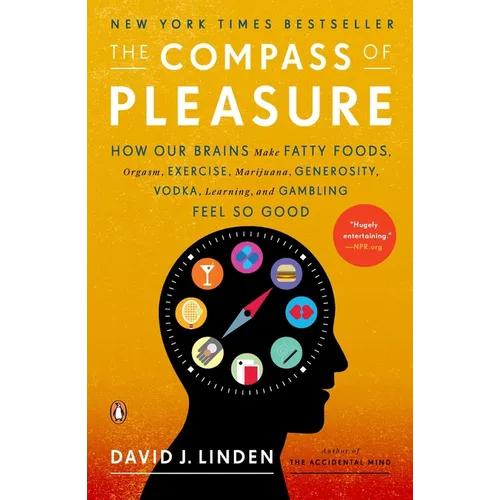 The Compass of Pleasure: How Our Brains Make Fatty Foods, Orgasm, Exercise, Marijuana, Generosity, Vodka, Learning, and Gambling Feel So Good - Paperback