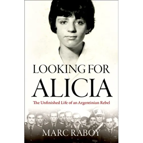 Looking for Alicia: The Unfinished Life of an Argentinian Rebel - Hardcover