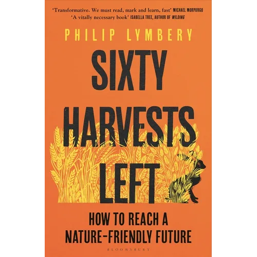 Sixty Harvests Left: How to Reach a Nature-Friendly Future - Hardcover