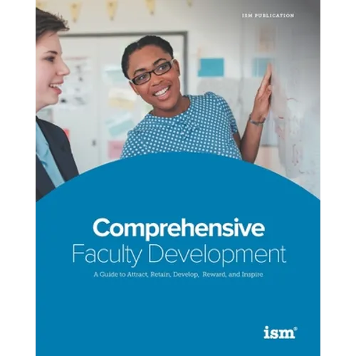 Comprehensive Faculty Development: A Guide to Attract, Retain, Develop, Reward, and Inspire - Paperback