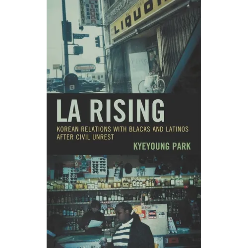 La Rising: Korean Relations with Blacks and Latinos After Civil Unrest - Paperback