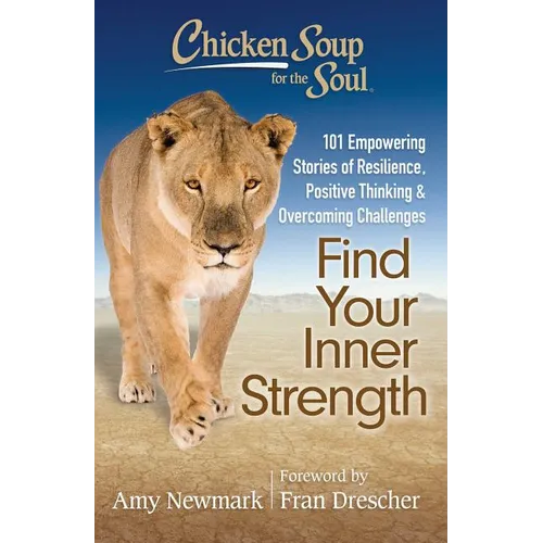 Chicken Soup for the Soul: Find Your Inner Strength: 101 Empowering Stories of Resilience, Positive Thinking, and Overcoming Challenges - Paperback