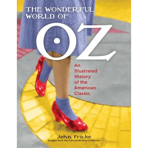 The Wonderful World of Oz: An Illustrated History of the American Classic - Paperback