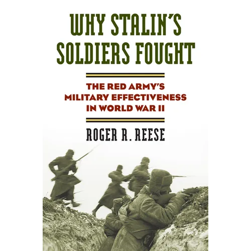 Why Stalin's Soldiers Fought: The Red Army's Military Effectiveness in World War II - Hardcover