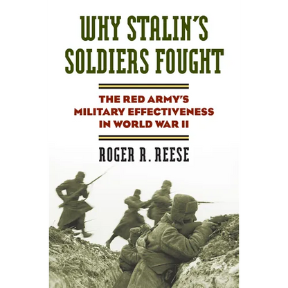 Why Stalin's Soldiers Fought: The Red Army's Military Effectiveness in World War II - Hardcover