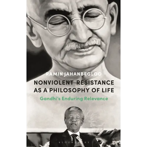 Nonviolent Resistance as a Philosophy of Life: Gandhi's Enduring Relevance - Hardcover