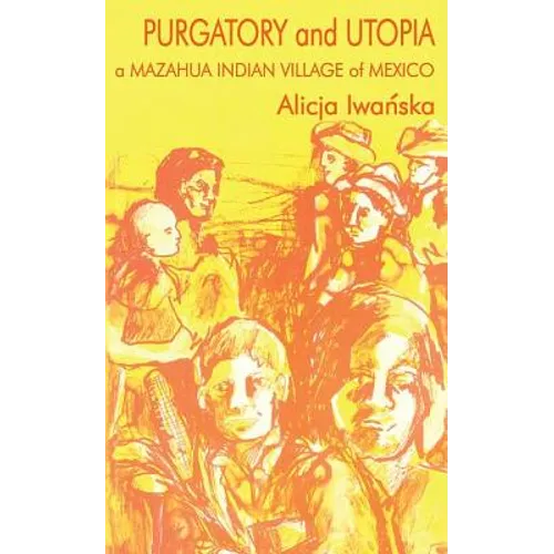 Purgatory and Utopia: A Mazahua Indian Village of Mexico - Paperback