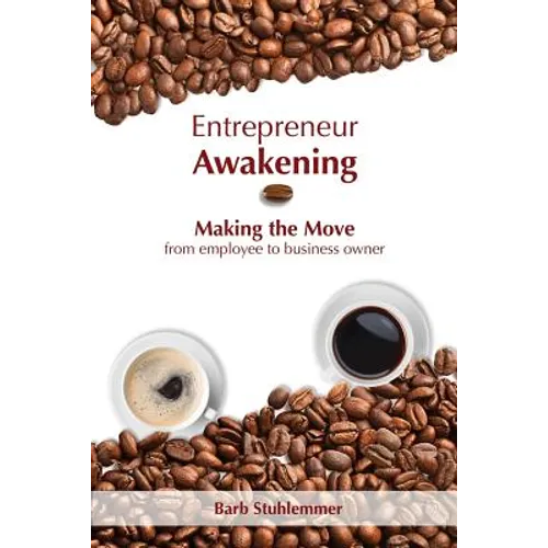 Entrepreneur Awakening: Making the Move from employee to business owner - Paperback