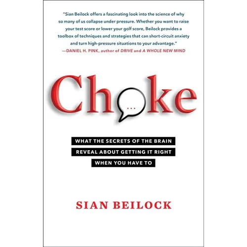 Choke: What the Secrets of the Brain Reveal about Getting It Right When You Have to - Paperback