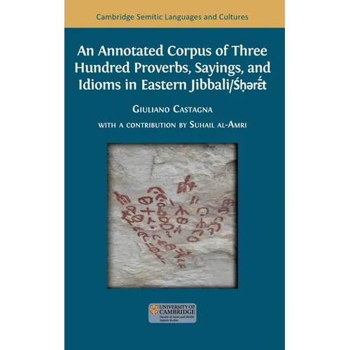 An Annotated Corpus of Three Hundred Proverbs, Sayings, and Idioms in Eastern Jibbali/Śḥərɛ̄́́t - Hardcover