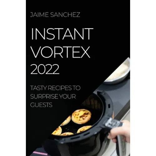 Instant Vortex 2022: Tasty Recipes to Surprise Your Guests - Paperback