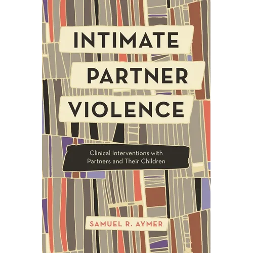 Intimate Partner Violence: Clinical Interventions with Partners and Their Children - Hardcover