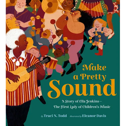 Make a Pretty Sound: A Story of Ella Jenkins--The First Lady of Children's Music - Hardcover
