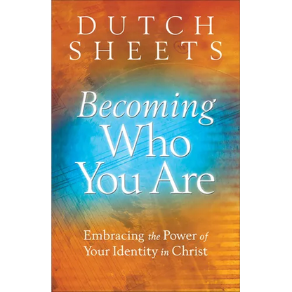 Becoming Who You Are: Embracing the Power of Your Identity in Christ - Paperback
