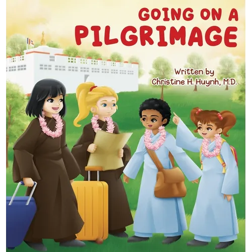 Going on a Pilgrimage: Teach Kids The Virtues Of Patience, Kindness, And Gratitude From A Buddhist Spiritual Journey - For Children To Experience Thei - Hardcover