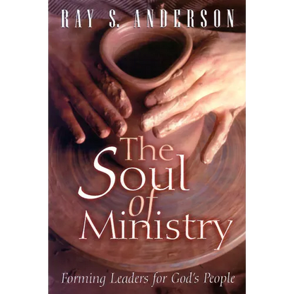 The Soul of Ministry: Forming Leaders for God's People - Paperback