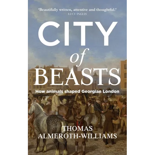 City of Beasts: How Animals Shaped Georgian London - Paperback