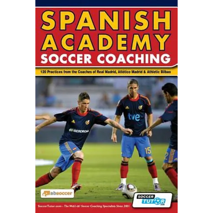 Spanish Academy Soccer Coaching - 120 Practices from the Coaches of Real Madrid, Atletico Madrid & Athletic Bilbao - Paperback