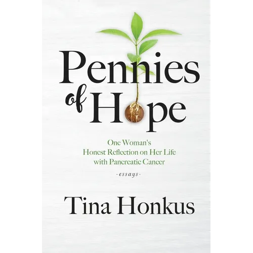 Pennies of Hope: One Woman's Honest Reflection on Her Life with Pancreatic Cancer, essays - Paperback