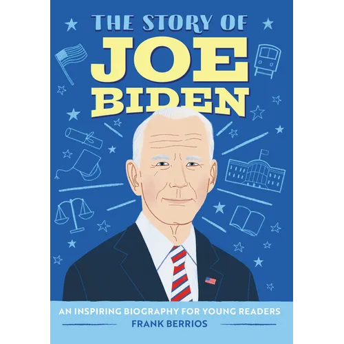The Story of Joe Biden: An Inspiring Biography for Young Readers - Paperback