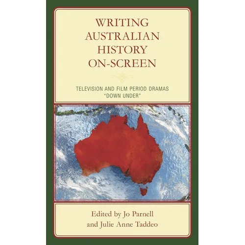 Writing Australian History On-Screen: Television and Film Period Dramas "Down Under" - Hardcover
