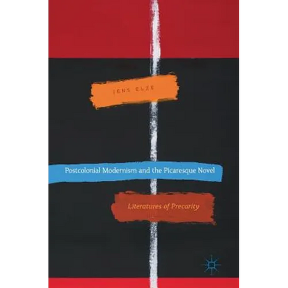 Postcolonial Modernism and the Picaresque Novel: Literatures of Precarity - Hardcover