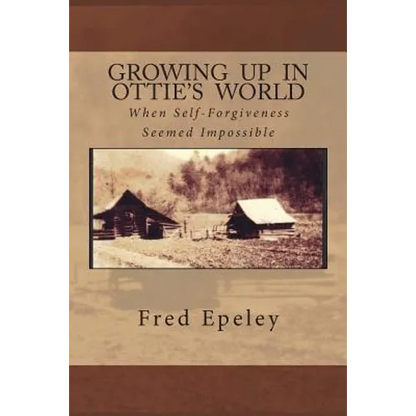 Growing Up In Ottie's World: When Self-Forgiveness Seemed Impossible - Paperback