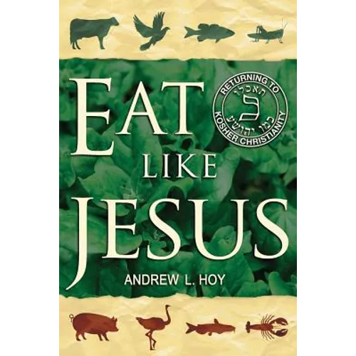 Eat Like Jesus: Returning to Kosher Christianity - Paperback