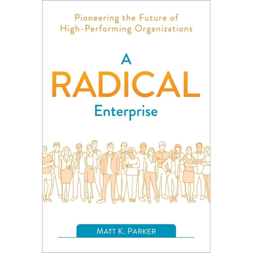 A Radical Enterprise: Pioneering the Future of High-Performing Organizations - Paperback