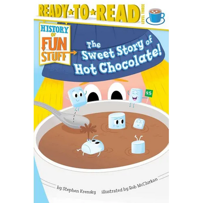 The Sweet Story of Hot Chocolate!: Ready-To-Read Level 3 - Paperback