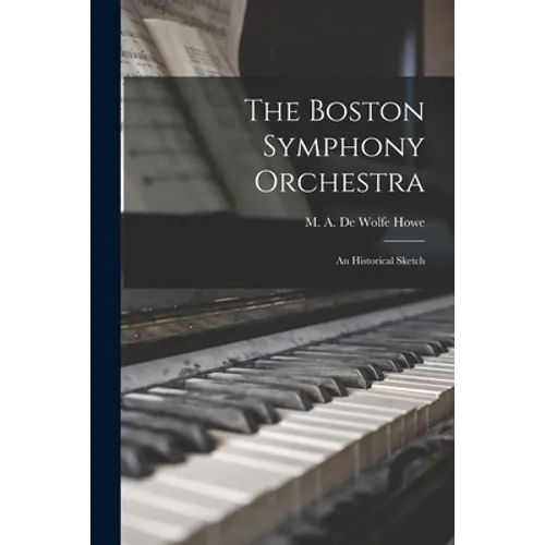 The Boston Symphony Orchestra: an Historical Sketch - Paperback