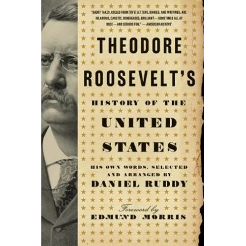 Theodore Roosevelt's History of the United States: His Own Words - Paperback