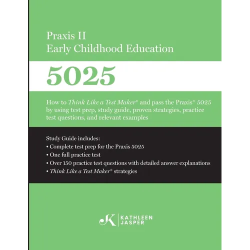 Praxis II Early Childhood Education (5025): How to Think Like a Test Maker and pass the Praxis 5025 using effective test prep, relevant practice quest - Paperback