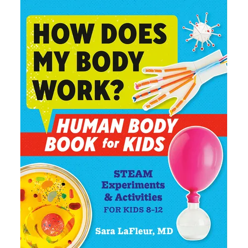 How Does My Body Work? Human Body Book for Kids: Steam Experiments and Activities for Kids 8-12 - Paperback