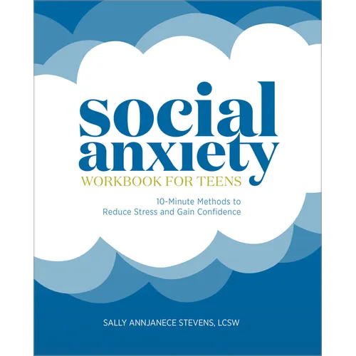 Social Anxiety Workbook for Teens: 10-Minute Methods to Reduce Stress and Gain Confidence - Paperback