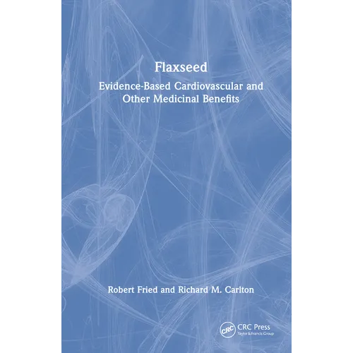 Flaxseed: Evidence-Based Cardiovascular and Other Medicinal Benefits - Hardcover