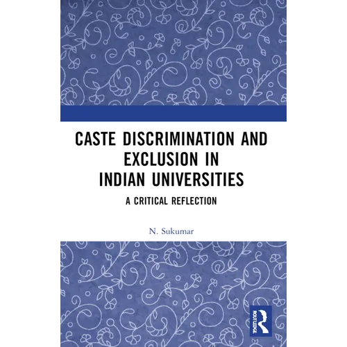 Caste Discrimination and Exclusion in Indian Universities: A Critical Reflection - Paperback