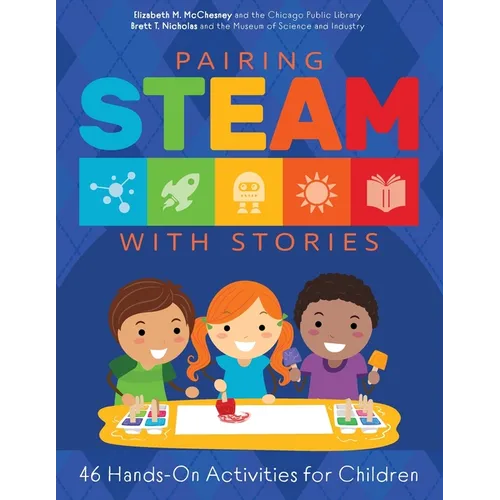 Pairing STEAM with Stories: 46 Hands-On Activities for Children - Paperback