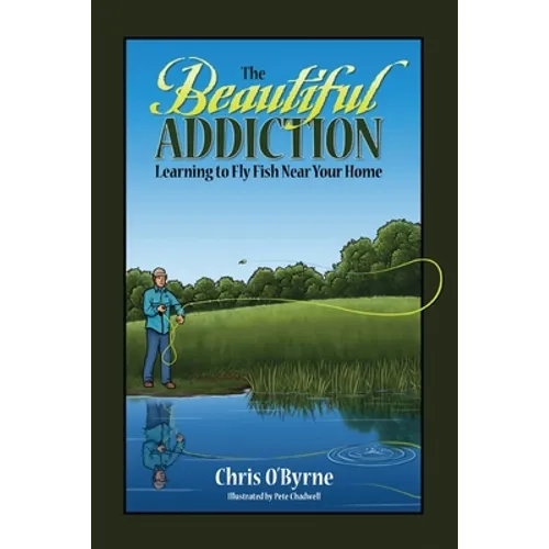 The Beautiful Addiction: Learning to Fly Fish Near Your Home - Paperback