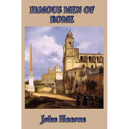 Famous Men of Rome: Biographical Stories of Rome's Heroes, Generals, Statesmen, and Emperors - Paperback