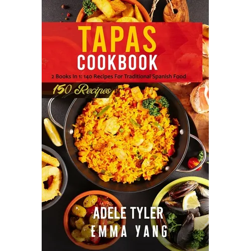 Tapas Cookbook: 2 Books In 1: 140 Recipes For Traditional Spanish Food - Paperback