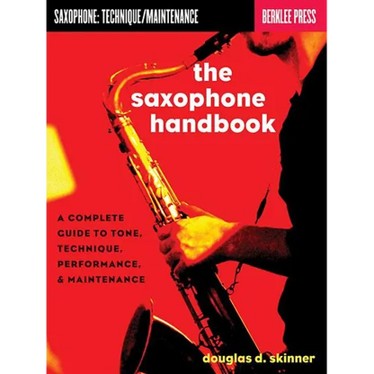 The Saxophone Handbook: A Complete Guide to Tone, Technique, Performance, & Maintenance - Paperback