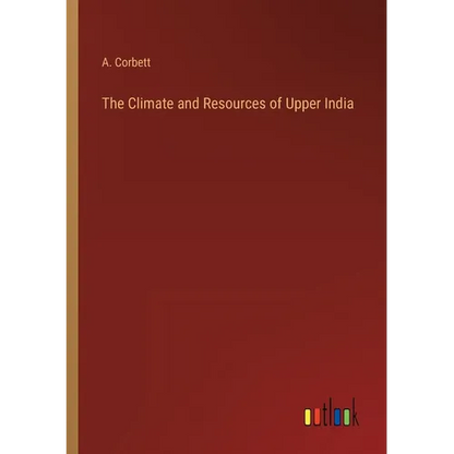 The Climate and Resources of Upper India - Paperback