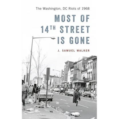 Most of 14th Street Is Gone: The Washington, DC Riots of 1968 - Hardcover