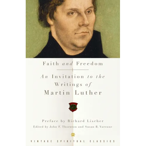 Faith and Freedom: An Invitation to the Writings of Martin Luther - Paperback
