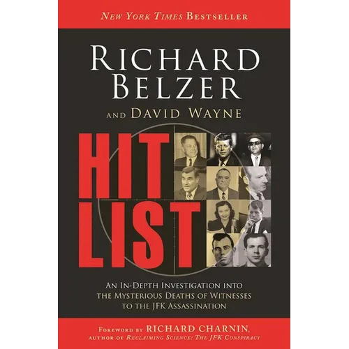 Hit List: An In-Depth Investigation Into the Mysterious Deaths of Witnesses to the JFK Assassination - Paperback